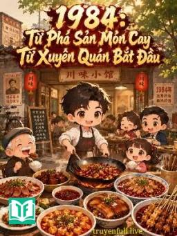 1984: Từ Phá Sản Món Cay Tứ Xuyên Quán Bắt Đầu