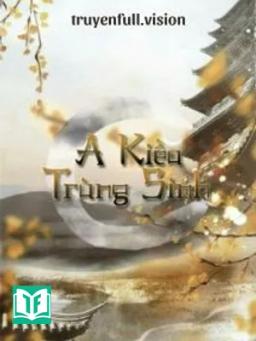 A Kiều Sống Lại - Dương Quan Đại Đạo