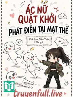 Ác Nữ quật Khởi Phát Điên Tại Mạt Thế