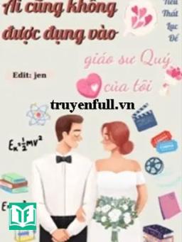 Ai Cũng Không Được Đụng Vào Giáo Sư Quý Của Tui