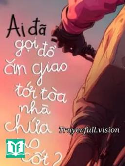 Ai Đã Gọi Đồ Ăn Giao Tới Tòa Nhà Chứa Tro Cốt?