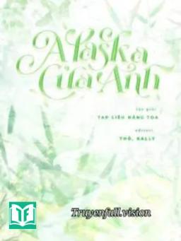 Alaska Của Anh – Tạp Liễu Năng Toa