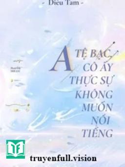 Alpha Tệ Bạc, Cô Ấy Thật Sự Không Muốn Nổi Tiếng