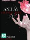 Anh Ấy Cuồng Yêu Tôi - Ngân Bát
