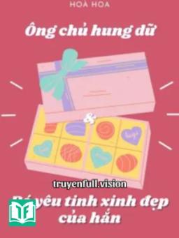 Anh Chủ Hung Dữ Và Bé Yêu Tinh Xinh Đẹp Của Hắn