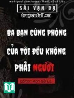Ba Bạn Cùng Phòng Của Tôi Đều Không Phải Người