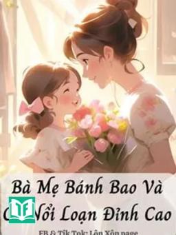 Bà Mẹ Bánh Bao Và Cú Nổi Loạn Đỉnh Cao
