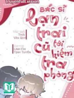 Bác Sĩ Bạn Trai Cũ Đến Kiểm Tra Phòng