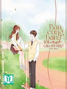 Bạn Cùng Bàn! Tớ Crush Cậu Rồi Đấy!