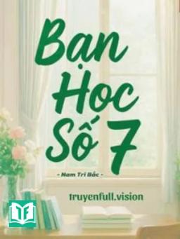 Bạn Học Số 7 - Nam Tri Bắc