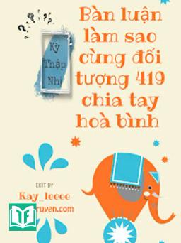 Bàn Luận Làm Sao Cùng Đối Tượng 419 Chia Tay Hòa Bình