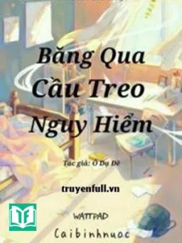Băng Qua Cầu Treo Nguy Hiểm