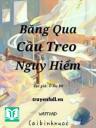 Băng Qua Cầu Treo Nguy Hiểm