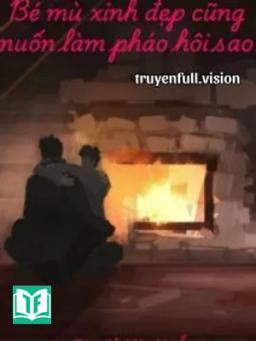 Bé Mù Xinh Đẹp Cũng Muốn Làm Pháo Hôi Sao?