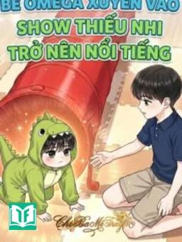 Bé Omega Xuyên Vào Show Thiếu Nhi Trở Nên Nổi Tiếng