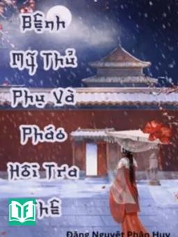 Bệnh Mỹ Thủ Phụ & Pháo Hôi Tra Thê