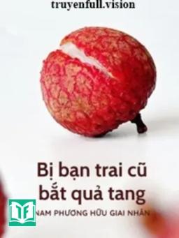 Bị Bạn Trai Cũ Bắt Quả Tang