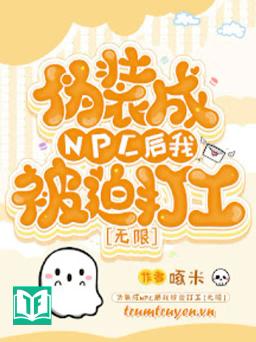 Bị Ép Làm Nhân Viên NPC Trong Vô Hạn Lưu