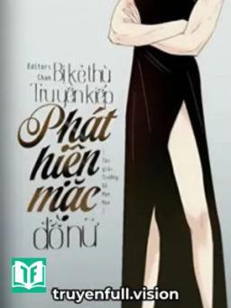 Bị Kẻ Thù Truyền Kiếp Phát Hiện Mặc Đồ Nữ