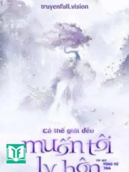 Cả Thế Giới Đều Muốn Tôi Ly Hôn