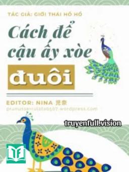 Cách Để Cậu Ấy Xòe Đuôi