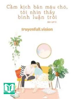 Cầm Kịch Bản Máu Chó, Tôi Nhìn Thấy Bình Luận Trôi