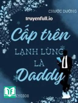 Cấp Trên Lạnh Lùng Là Daddy - Chước Đường