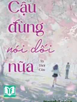 Cậu Đừng Nói Dối Nữa - Tô Thời Cửu