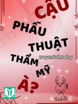 Cậu Phẫu Thuật Thẩm Mỹ À