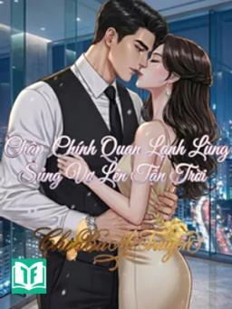 Chấp Chính Quan Lạnh Lùng Sủng Vợ Lên Tận Trời