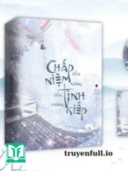 CHẤP NIỆM CỦA NÀNG, TÌNH KIẾP CỦA CHÀNG