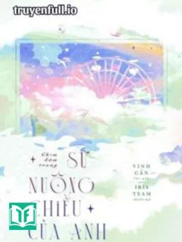 Chìm Đắm Trong Sự Nuông Chiều Của Anh