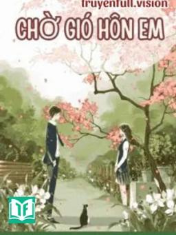 Chờ Gió Hôn Em – Tức Tức Đích Miêu