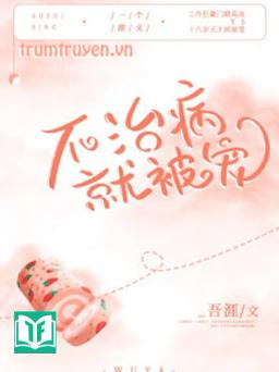 Chưa Trị Bệnh Đã Bị Sủng