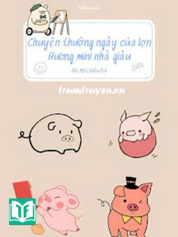 Chuyện Thường Ngày Của Lợn Hương Mini Nhà Giàu