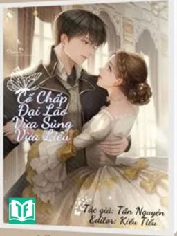 Cố Chấp Đại Lão Vừa Sủng Vừa Liêu