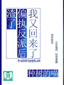 Cố Chấp Vai Ác Ta Về Rồi Đây