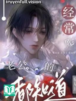 Có Chồng Chết Thường Xuyên Đều Biết