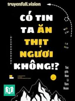 Có Tin Ta Ăn Thịt Ngươi Không?