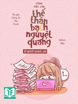 Công Việc Của Thế Thân Bạch Nguyệt Quang
