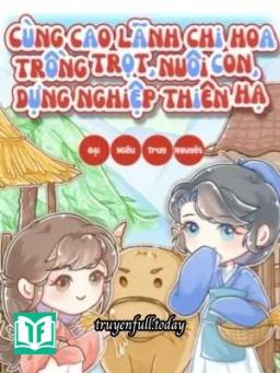 Cùng Cao Lãnh Chi Hoa Trồng Trọt, Nuôi Con, Dựng Nghiệp