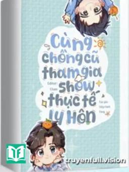 Cùng Chồng Cũ Tham Gia Show Thực Tế Ly Hôn