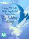 Cùng Nữ Chủ Hiệp Nghị Kết Hôn Sau Ly Không Xong
