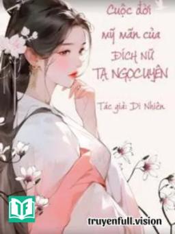 Cuộc Đời Mỹ Mãn Của Đích Nữ Tạ Ngọc Uyên
