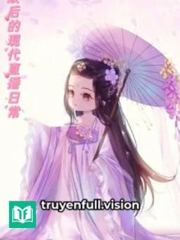 Cuộc Sống Livestream Ở Hiện Đại Của Phế Hậu