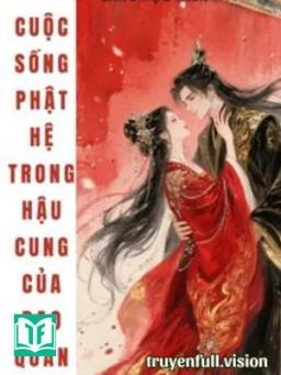 Cuộc Sống Phật Hệ Trong Hậu Cung Của Bạo Quân