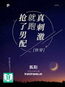 Cướp Nam Phụ Liền Chạy Thật Kích Thích