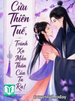 Cửu Thiên Tuế, Tránh Xa Mẫu Thân Của Ta Ra!