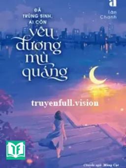 Đã Trùng Sinh, Ai Còn Yêu Đương Mù Quáng