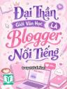 Đại Thần Giới Văn Học Là Blogger Nổi Tiếng